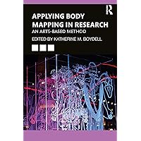 Applying Body Mapping in Research: An Arts-Based Method Applying Body Mapping in Research: An Arts-Based Method Paperback Kindle Hardcover