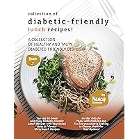 Collection of Diabetic-Friendly Lunch Recipes!: A Collection of Healthy and Tasty Diabetic-Friendly Dishes (Diabetic-Friendly Recipes Book 2) Collection of Diabetic-Friendly Lunch Recipes!: A Collection of Healthy and Tasty Diabetic-Friendly Dishes (Diabetic-Friendly Recipes Book 2) Kindle Paperback
