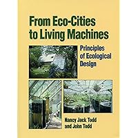 From Eco-Cities to Living Machines: Principles of Ecological Design From Eco-Cities to Living Machines: Principles of Ecological Design Paperback