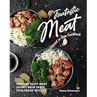 Fantastic Meat Recipes Gathered in One Cookbook: Prepare Tasty Meat Dishes with These Foolproof Recipes Fantastic Meat Recipes Gathered in One Cookbook: Prepare Tasty Meat Dishes with These Foolproof Recipes Kindle Paperback
