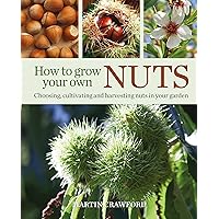 How to Grow Your Own Nuts: Choosing, cultivating and harvesting nuts in your garden How to Grow Your Own Nuts: Choosing, cultivating and harvesting nuts in your garden Hardcover Kindle Paperback