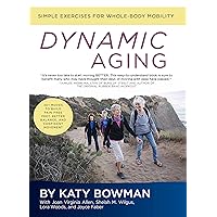 Dynamic Aging: Simple Exercises for Whole-Body Mobility Dynamic Aging: Simple Exercises for Whole-Body Mobility Paperback Kindle Spiral-bound