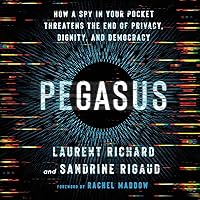 Pegasus: How a Spy in Your Pocket Threatens the End of Privacy, Dignity, and Democracy Pegasus: How a Spy in Your Pocket Threatens the End of Privacy, Dignity, and Democracy Audible Audiobook Hardcover Kindle Paperback