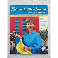 Beautifully Quilted with Alex Anderson: How to Choose or Create the Best Designs for Your Quilt: 6 Timeless Projects, Full-Size Patterns, Ready to Use Beautifully Quilted with Alex Anderson: How to Choose or Create the Best Designs for Your Quilt: 6 Timeless Projects, Full-Size Patterns, Ready to Use Paperback