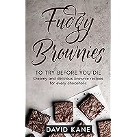 Fudgy Brownies To Try Before You Die: Creamy and delicious brownie recipes for every chocoholic Fudgy Brownies To Try Before You Die: Creamy and delicious brownie recipes for every chocoholic Kindle Paperback