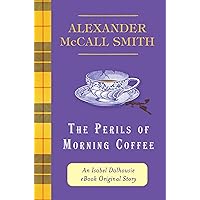 The Perils of Morning Coffee: An Isabel Dalhousie eBook Original Story (Kindle Single) (The Isabel Dalhousie Series)