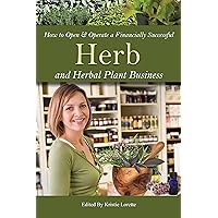 How to Open & Operate a Financially Successful Herb and Herbal Plant Business (How to Open and Operate a Financially Successful. . .) How to Open & Operate a Financially Successful Herb and Herbal Plant Business (How to Open and Operate a Financially Successful. . .) Kindle