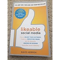 Likeable Social Media: How to Delight Your Customers, Create an Irresistible Brand, and Be Generally Amazing on Facebook (And Other Social Networks) Likeable Social Media: How to Delight Your Customers, Create an Irresistible Brand, and Be Generally Amazing on Facebook (And Other Social Networks) Paperback Hardcover