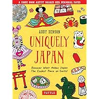 Uniquely Japan: A Comic Book Artist Shares Her Personal Faves - Discover What Makes Japan The Coolest Place on Earth! Uniquely Japan: A Comic Book Artist Shares Her Personal Faves - Discover What Makes Japan The Coolest Place on Earth! Hardcover Kindle