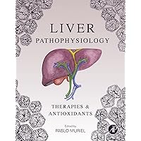 Liver Pathophysiology: Therapies and Antioxidants Liver Pathophysiology: Therapies and Antioxidants Kindle Hardcover