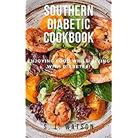 Southern Diabetic Cookbook: Enjoying Food While Living With Diabetes! (Southern Cooking Recipes) Southern Diabetic Cookbook: Enjoying Food While Living With Diabetes! (Southern Cooking Recipes) Kindle Paperback