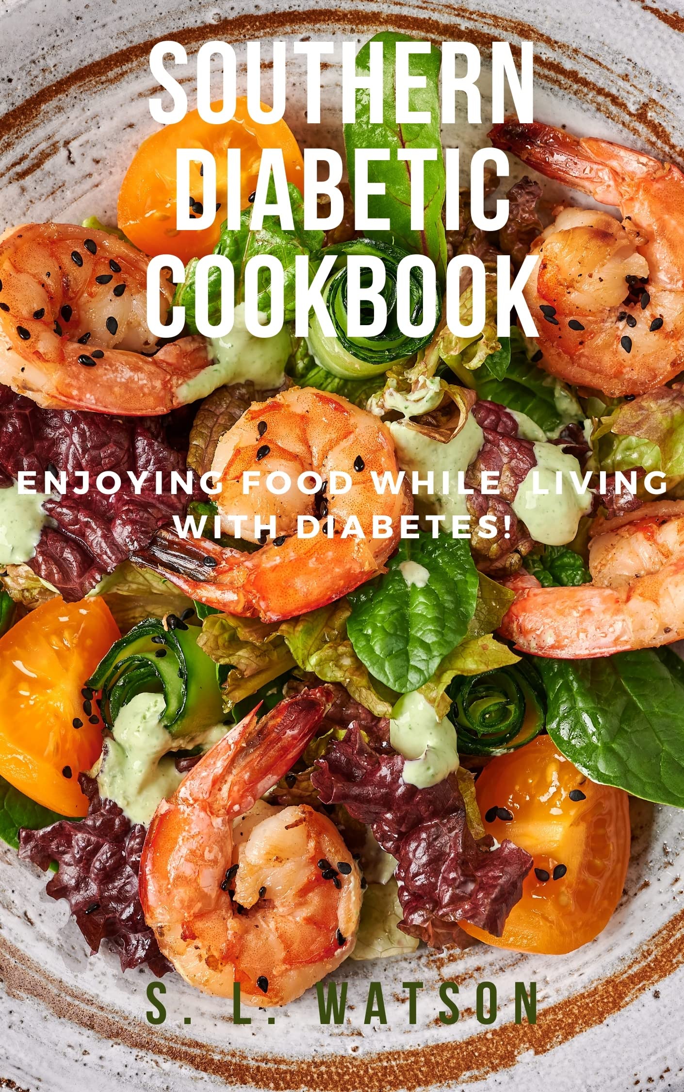 Southern Diabetic Cookbook: Enjoying Food While Living With Diabetes! (Remembering Southern Heritage Series Book 7)