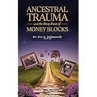 Ancestral Trauma and the Deep Roots of Money Blocks Ancestral Trauma and the Deep Roots of Money Blocks Kindle Paperback
