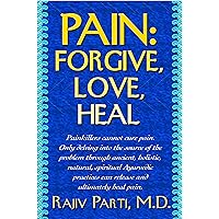 Pain: Forgive, Love, Heal Pain: Forgive, Love, Heal Kindle Hardcover Paperback Mass Market Paperback