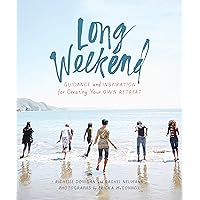 Long Weekend: Guidance and Inspiration for Creating Your Own Personal Retreat Long Weekend: Guidance and Inspiration for Creating Your Own Personal Retreat Kindle Paperback