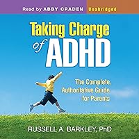 Taking Charge of ADHD: The Complete, Authoritative Guide for Parents Taking Charge of ADHD: The Complete, Authoritative Guide for Parents Audible Audiobook Paperback Hardcover Audio CD