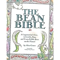 The Bean Bible: A Legumaniac's Guide To Lentils, Peas, And Every Edible Bean On The Planet! The Bean Bible: A Legumaniac's Guide To Lentils, Peas, And Every Edible Bean On The Planet! Paperback Hardcover
