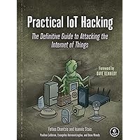 Practical IoT Hacking: The Definitive Guide to Attacking the Internet of Things Practical IoT Hacking: The Definitive Guide to Attacking the Internet of Things Paperback Kindle