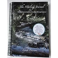 The Healing Journal: Taking Control of Your Journey Through Cancer The Healing Journal: Taking Control of Your Journey Through Cancer Spiral-bound