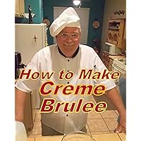 How to Make Creme Brulee (Recipe Demo Books) How to Make Creme Brulee (Recipe Demo Books) Kindle