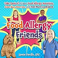 Food Allergy Friends: Take Control of Your Food Allergy Anxieties, Shrink Your Worries, and Feel More Confident Food Allergy Friends: Take Control of Your Food Allergy Anxieties, Shrink Your Worries, and Feel More Confident Kindle Paperback