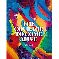 The Courage to Come Alive The Courage to Come Alive Kindle Paperback