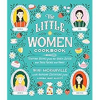 The Little Women Cookbook: Tempting Recipes from the March Sisters and Their Friends and Family The Little Women Cookbook: Tempting Recipes from the March Sisters and Their Friends and Family Hardcover Kindle