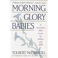 Morning-Glory Babies: Children With AIDS And the Celebration of Life Morning-Glory Babies: Children With AIDS And the Celebration of Life Hardcover Paperback