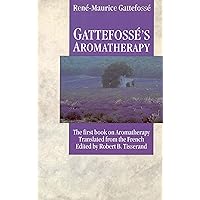 Gattefosse's Aromatherapy Gattefosse's Aromatherapy Kindle Paperback