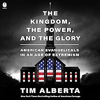 The Kingdom, the Power, and the Glory: American Evangelicals in an Age of Extremism The Kingdom, the Power, and the Glory: American Evangelicals in an Age of Extremism Audible Audiobook Hardcover Kindle Paperback Audio CD