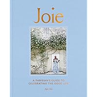 Joie: A Parisian's Guide to Celebrating the Good Life Joie: A Parisian's Guide to Celebrating the Good Life Hardcover Kindle