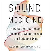 Sound Medicine: How to Use the Ancient Science of Sound to Heal the Body and Mind Sound Medicine: How to Use the Ancient Science of Sound to Heal the Body and Mind Audible Audiobook Hardcover Kindle Paperback Audio CD