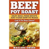Beef Pot Roast: Easy Soul Food Recipe And Video How To Make 2017!: Cook A Pot Roast Dinner! Beef Pot Roast: Easy Soul Food Recipe And Video How To Make 2017!: Cook A Pot Roast Dinner! Kindle