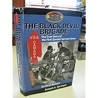 The Black Devil Brigade: The True Story of the First Special Service Force in World War II, An Oral History