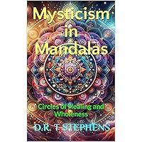 Mysticism in Mandalas: Circles of Healing and Wholeness