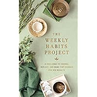 The Weekly Habits Project: A Challenge to Journal, Reflect, and Make Tiny Changes for Big Results (The Weekly Project Series)