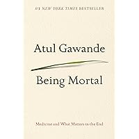 Being Mortal: Medicine and What Matters in the End Being Mortal: Medicine and What Matters in the End Paperback Audible Audiobook Kindle Hardcover Audio CD