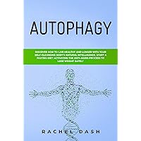 Autophagy: Discover How to Live Healthy and Longer with Your Self-Cleansing Body's Natural Intelligence. Start a Fasting Diet Activating the Anti-Aging Process to Lose Weight Safely Autophagy: Discover How to Live Healthy and Longer with Your Self-Cleansing Body's Natural Intelligence. Start a Fasting Diet Activating the Anti-Aging Process to Lose Weight Safely Kindle Paperback