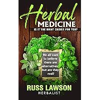 Herbal Medicine: Is it the right choice for you?: We all want to believe there are alternatives, but are they real? Herbal Medicine: Is it the right choice for you?: We all want to believe there are alternatives, but are they real? Kindle Paperback