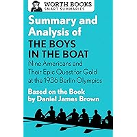 Summary and Analysis of The Boys in the Boat: Nine Americans and Their Epic Quest for Gold at the 1936 Berlin Olympics: Based on the Book by Daniel James Brown (Smart Summaries)