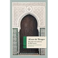 Al sur de Tánger: Un viaje a las culturas de Marruecos Al sur de Tánger: Un viaje a las culturas de Marruecos Paperback