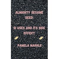 ALMIGHTY SESAME SEEDS: : 51 USES OF SESAME SEED AND ITS SIDE EFFECTS ALMIGHTY SESAME SEEDS: : 51 USES OF SESAME SEED AND ITS SIDE EFFECTS Kindle Paperback