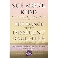 The Dance of the Dissident Daughter: A Woman's Journey from Christian Tradition to the Sacred Feminine The Dance of the Dissident Daughter: A Woman's Journey from Christian Tradition to the Sacred Feminine Paperback Audible Audiobook Kindle Hardcover Audio CD