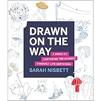 Drawn on the Way: A Guide to Capturing the Moment Through Live Sketching Drawn on the Way: A Guide to Capturing the Moment Through Live Sketching Paperback Kindle