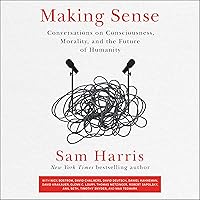 Making Sense: Conversations on Consciousness, Morality, and the Future of Humanity Making Sense: Conversations on Consciousness, Morality, and the Future of Humanity Audible Audiobook Paperback Kindle Hardcover Audio CD