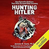 Hunting Hitler: New Scientific Evidence That Hitler Escaped Nazi Germany
