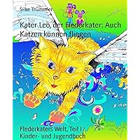 Kater Leo, der Flederkater: Auch Katzen können fliegen: Flederkaters Welt, Teil I (German Edition) Kater Leo, der Flederkater: Auch Katzen können fliegen: Flederkaters Welt, Teil I (German Edition) Kindle