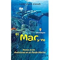 El Mar y Yo: Relatos de Mis Aventuras en el Fondo Marino (Spanish Edition)