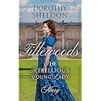 The Rebellious Young Lady, Mary: A Historical Regency Romance Novel (Tillewood Sisters Book 3) The Rebellious Young Lady, Mary: A Historical Regency Romance Novel (Tillewood Sisters Book 3) Kindle Paperback