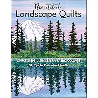 Beautiful Landscape Quilts: Simple Steps to Successful Fabric Collage—50+ Tips for Professional Results Beautiful Landscape Quilts: Simple Steps to Successful Fabric Collage—50+ Tips for Professional Results Kindle Paperback